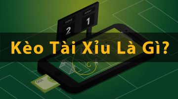 Kèo tài xỉu là gì