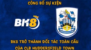 sự kiện của năm BK8 trở thành đối tác toàn cầu mới của CLB Huddersfield Town