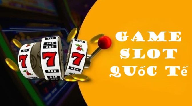 Game slot quốc tế