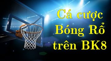 Cá cược Bóng Rổ trên BK8 cần lưu ý gì?