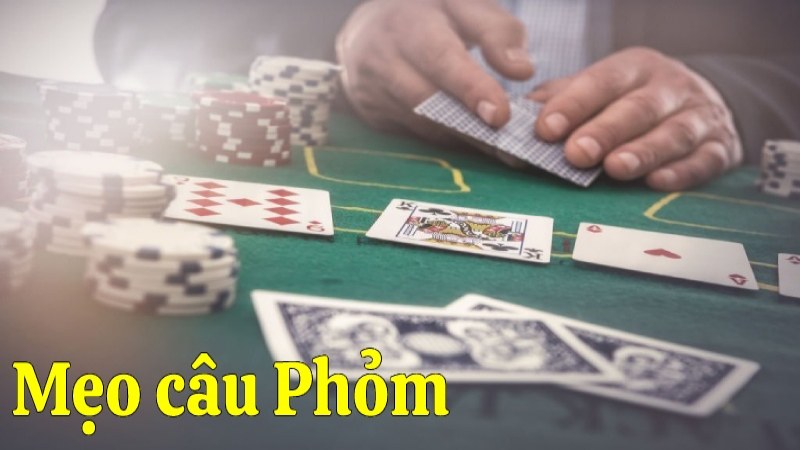 Học ngay mẹo câu Phỏm