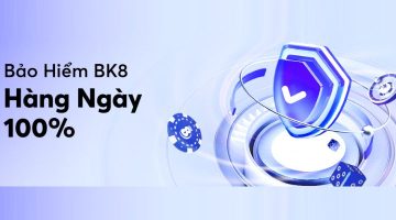 Bảo hiểm BK8 hàng ngày 100%